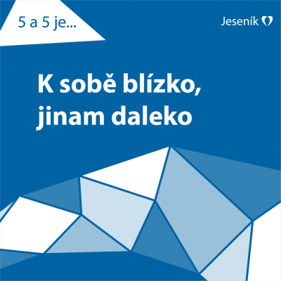 5 a 5 je aneb O životě v Jeseníku: Máme k sobě blízko, všude jinam daleko